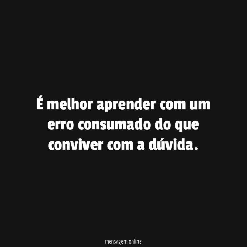 É melhor aprender com um erro consumado do