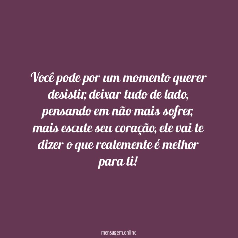 Você pode por um momento querer desistir