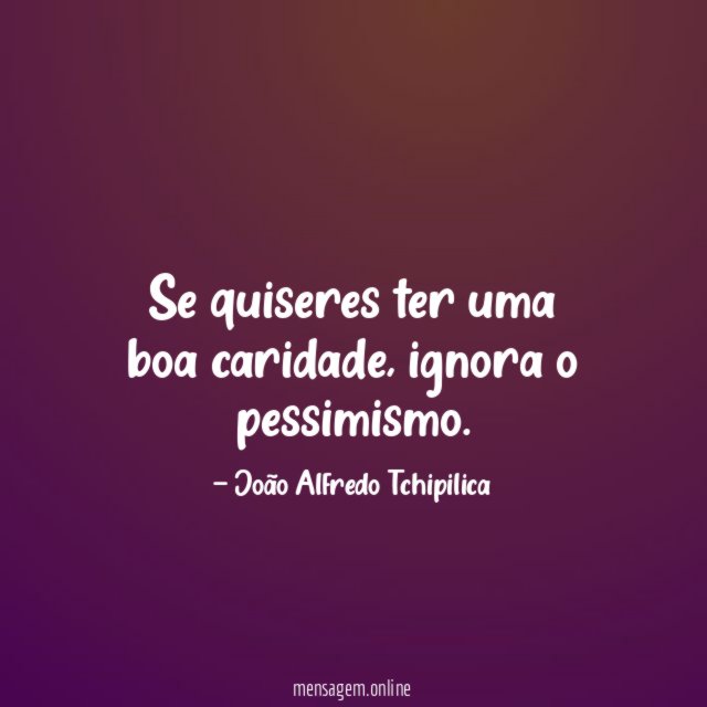 Se quiseres ter uma boa caridade