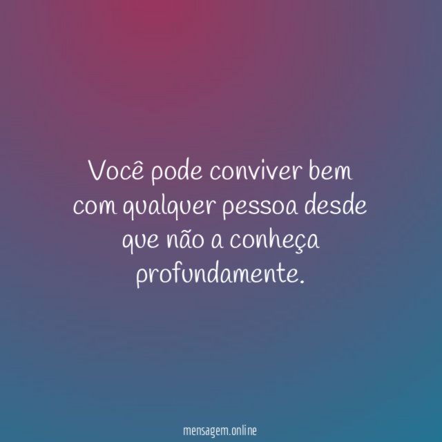 Você pode conviver bem com qualquer pessoa desde