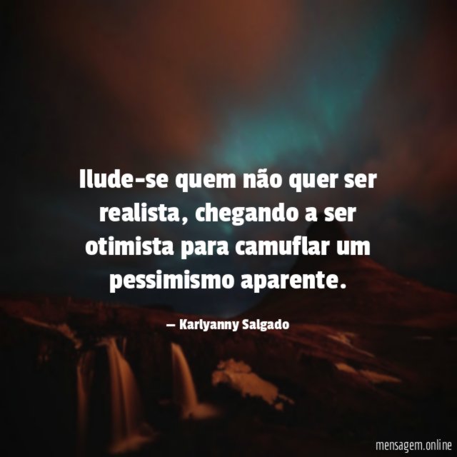 Ilude-se quem não quer ser realista