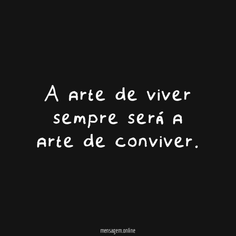 A arte de viver sempre será a arte de conviver