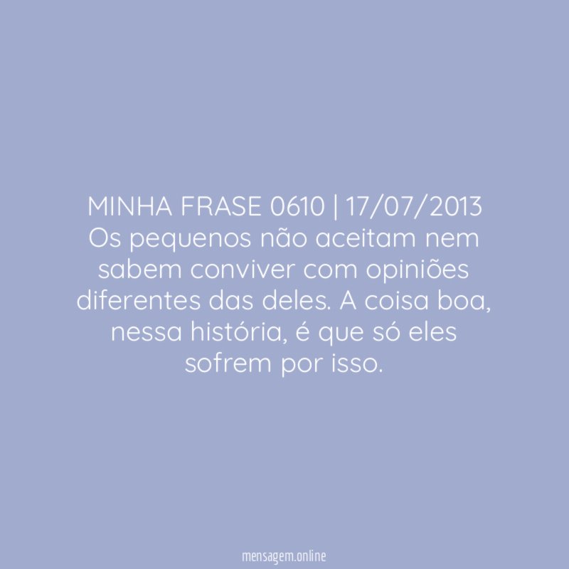 MINHA FRASE 0610 | 17/07/2013 Os pequenos não aceitam
