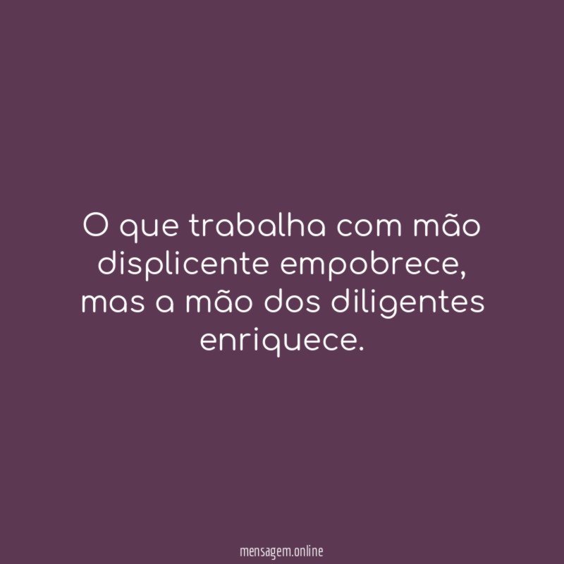O que trabalha com mão displicente empobrece