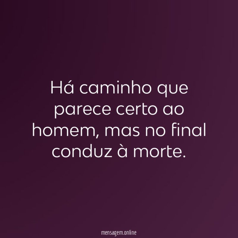 Há caminho que parece certo ao homem
