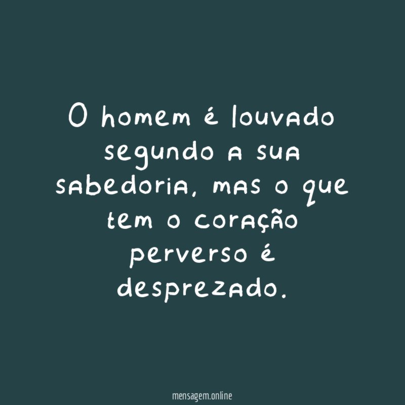 O homem é louvado segundo a sua sabedoria