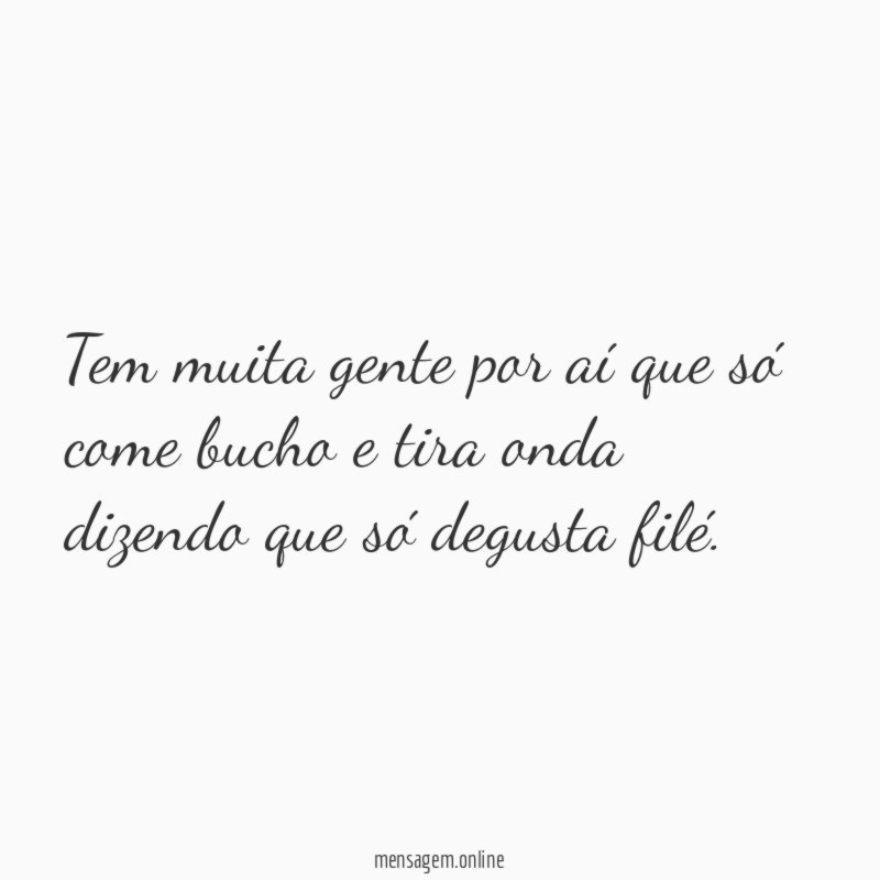 Tem muita gente por aí que só come