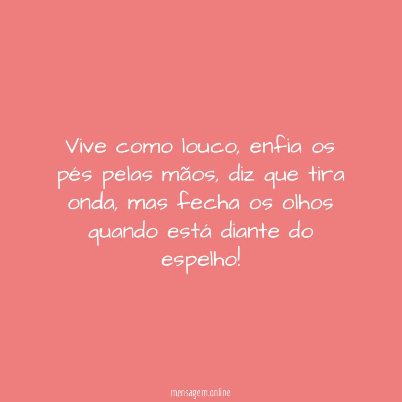 Vive como louco