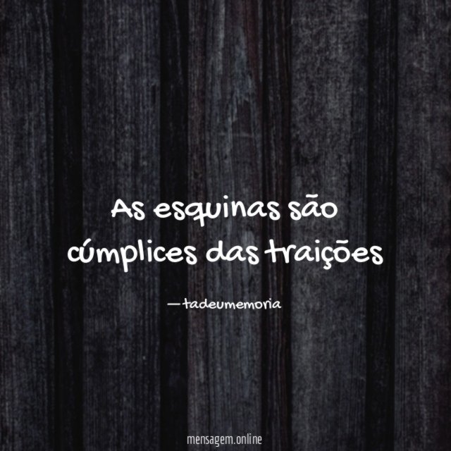 As esquinas são cúmplices das traições