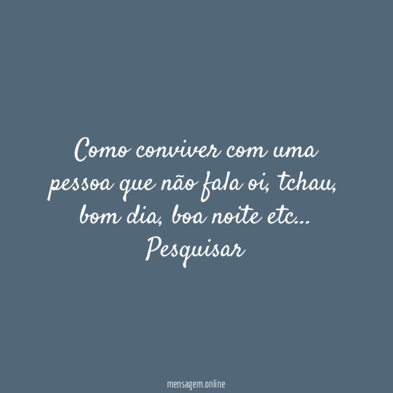 Como conviver com uma pessoa que não fala oi