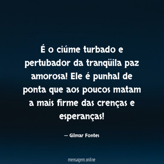 É o ciúme turbado e pertubador da tranqüila paz amorosa
