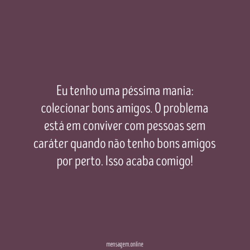 Eu tenho uma péssima mania