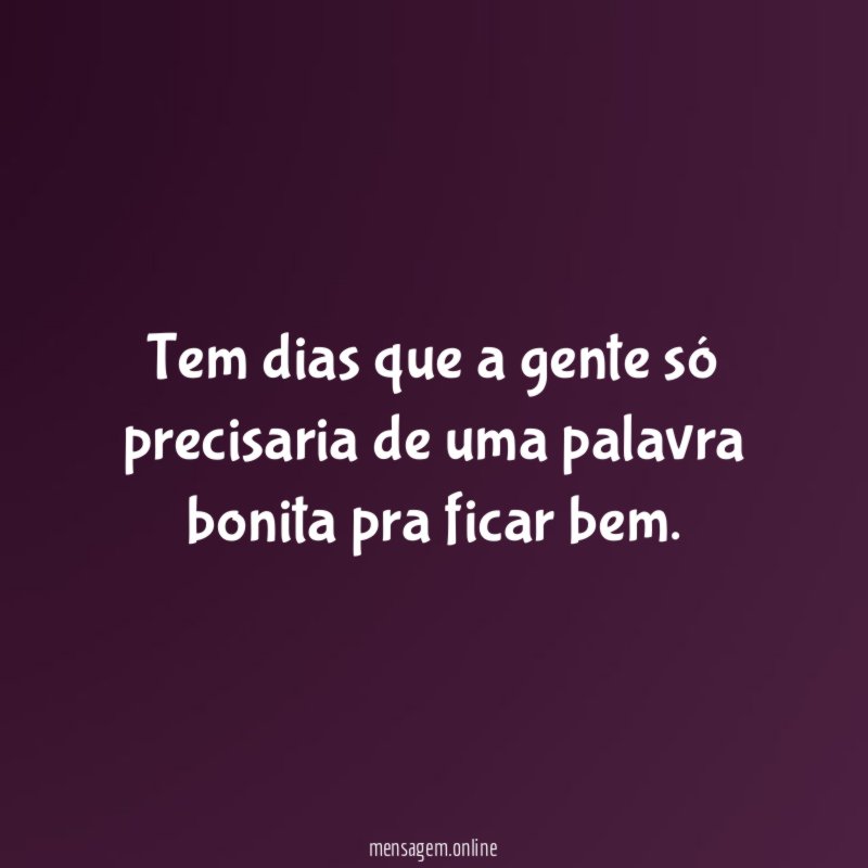 Tem dias que a gente só precisaria de