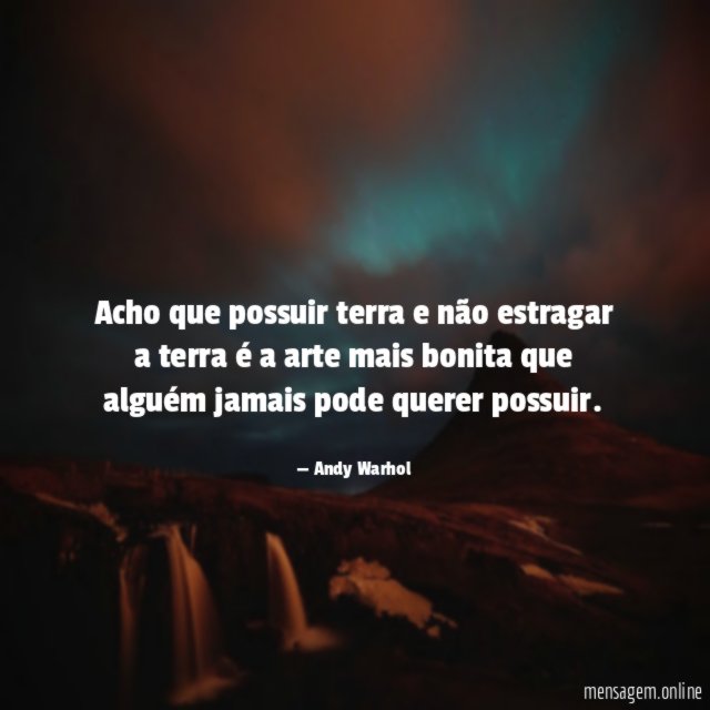 Acho que possuir terra e não estragar a