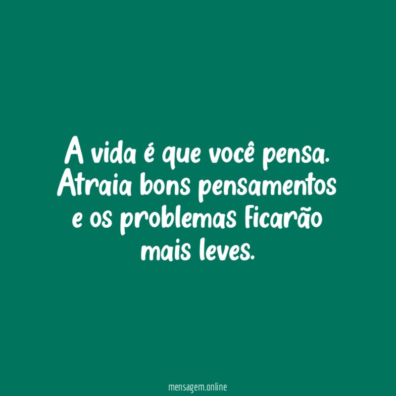 A vida é que você pensa