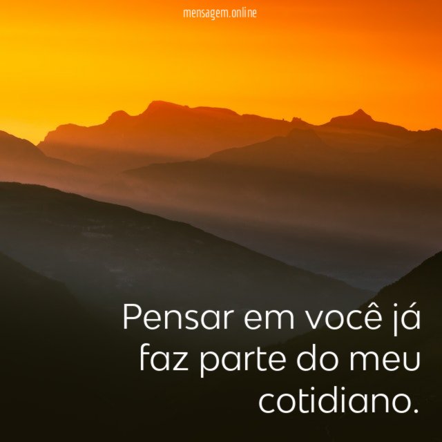 Pensar em você já faz parte do meu cotidiano