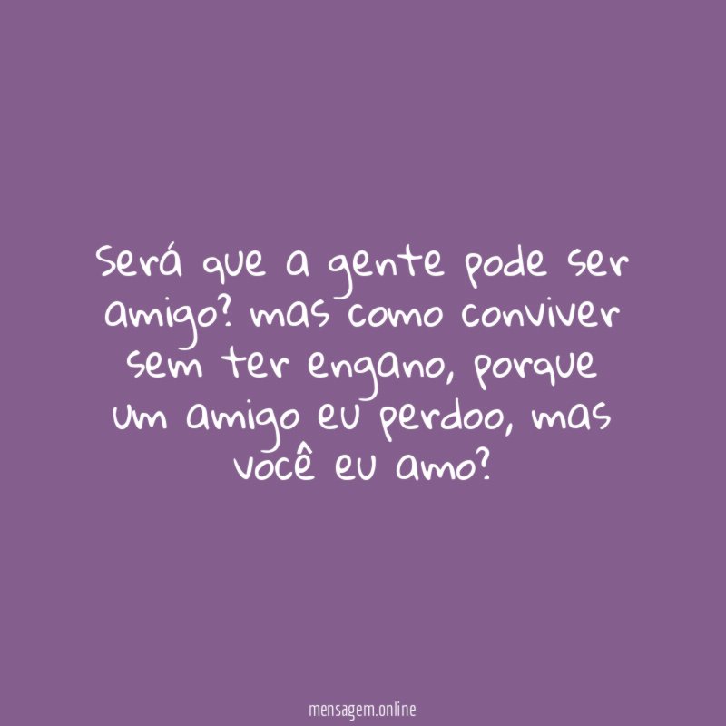 Será que a gente pode ser amigo
