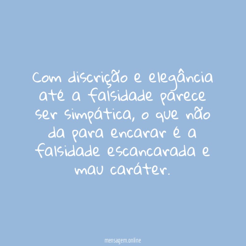 Com discrição e elegância até a falsidade parece