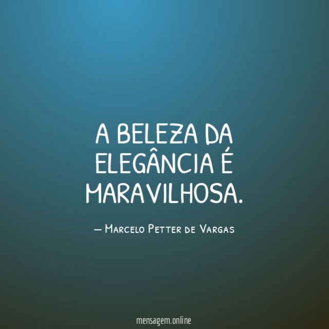 A BELEZA DA ELEGÂNCIA É MARAVILHOSA
