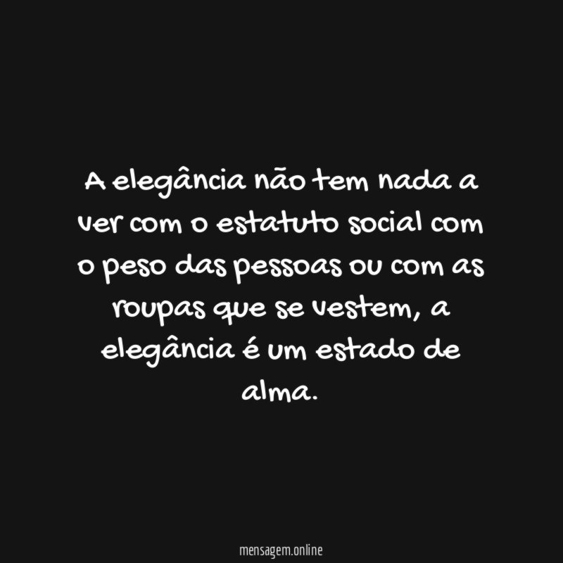 A elegância não tem nada a ver com