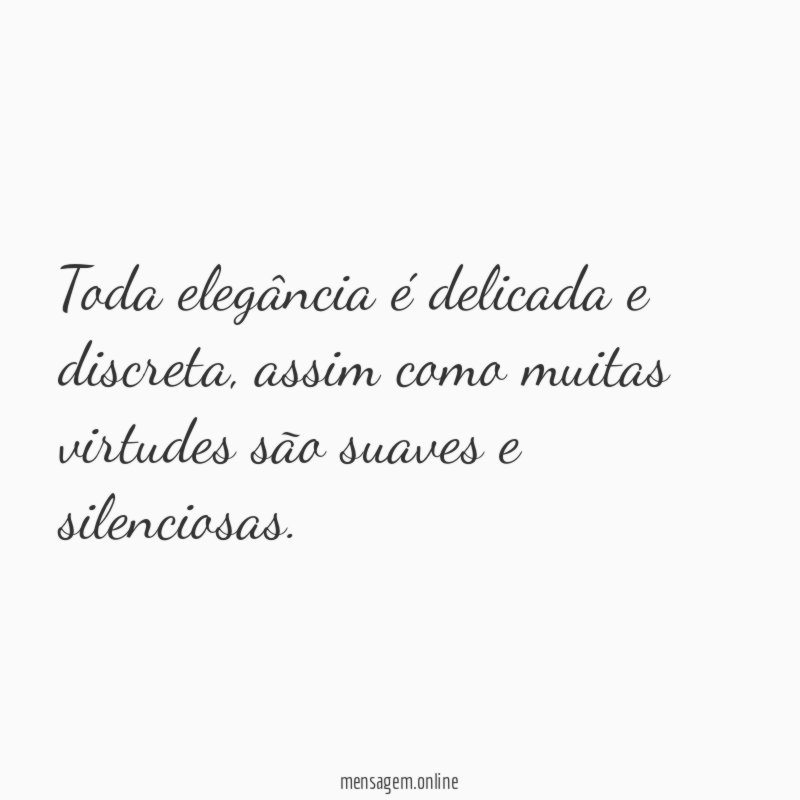 Toda elegância é delicada e discreta
