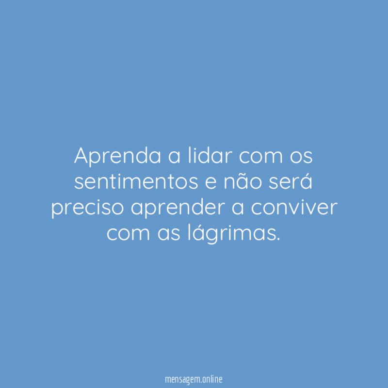Aprenda a lidar com os sentimentos e não