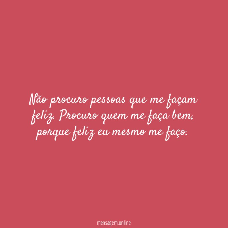 Não procuro pessoas que me façam feliz