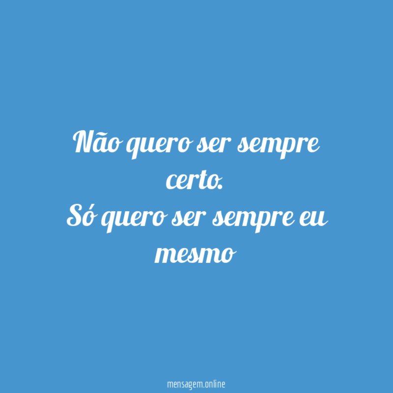 Não quero ser sempre certo