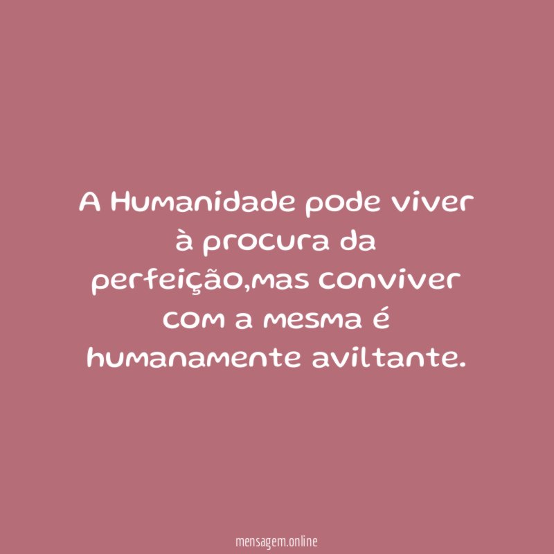 A Humanidade pode viver à procura da perfeição