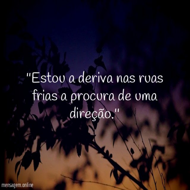 'Estou a deriva nas ruas frias a procura de uma direção