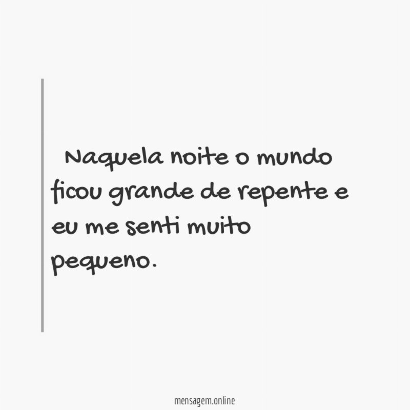 ” Naquela noite o mundo ficou grande de