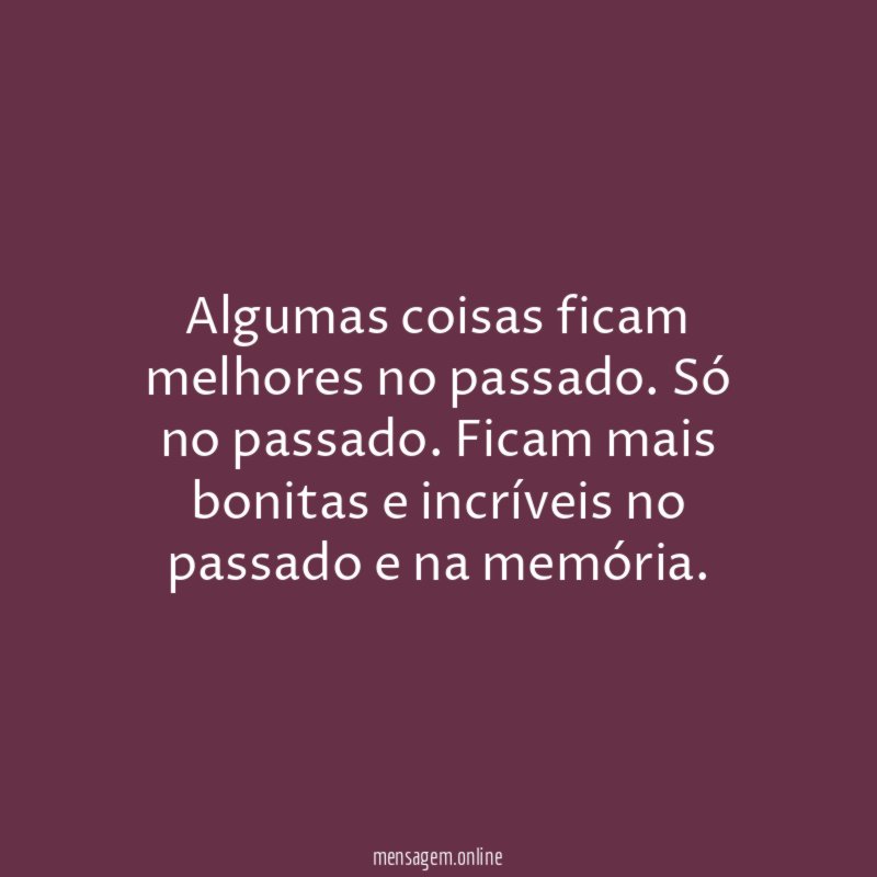 Algumas coisas ficam melhores no passado