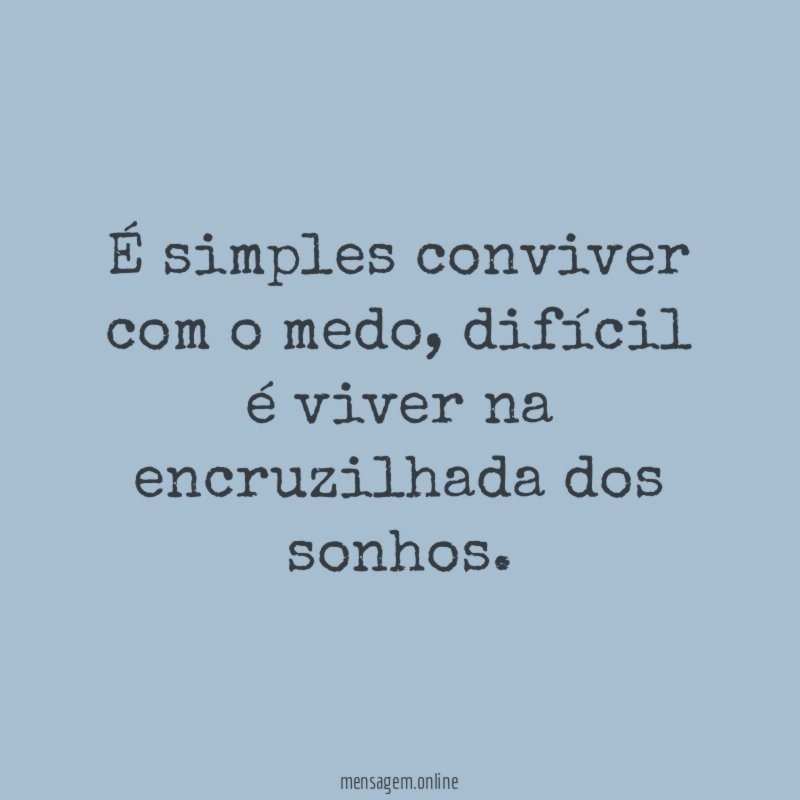 É simples conviver com o medo