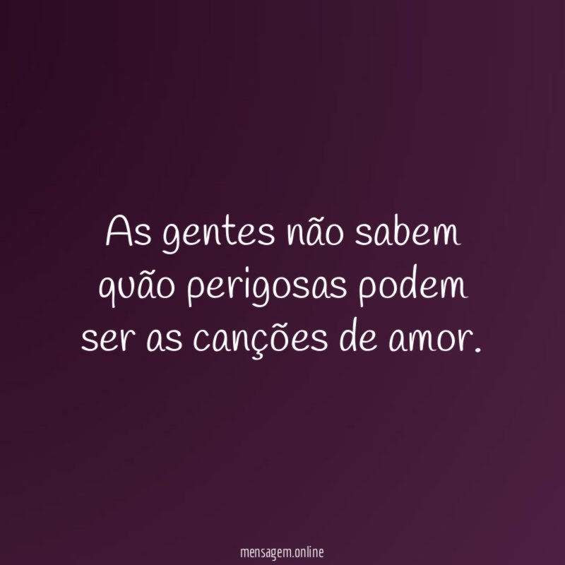 As gentes não sabem quão perigosas podem ser