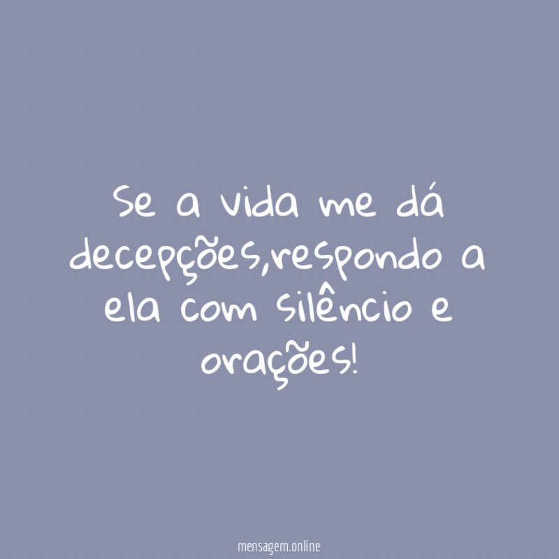 Se a vida me dá decepções