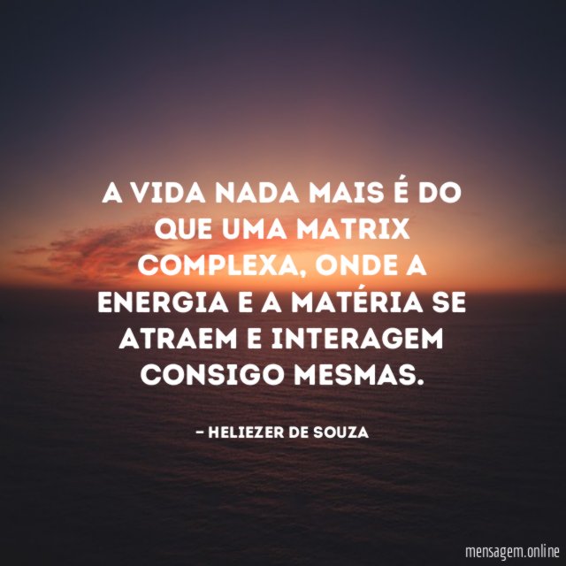 A vida nada mais é do que uma matrix complexa