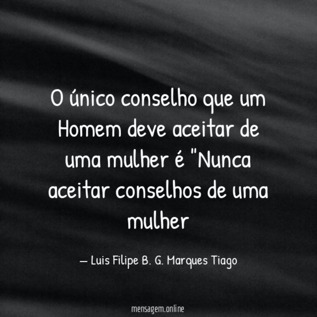 O único conselho que um Homem deve aceitar