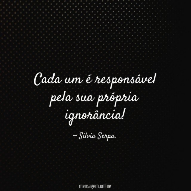 Cada um é responsável pela sua própria ignorância