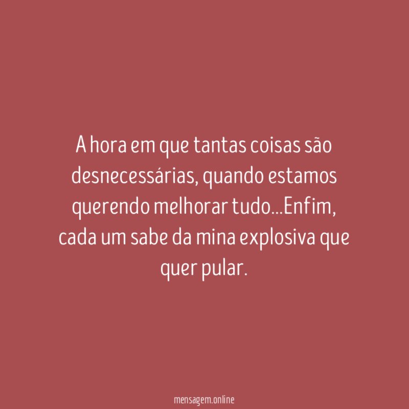 A hora em que tantas coisas são desnecessárias