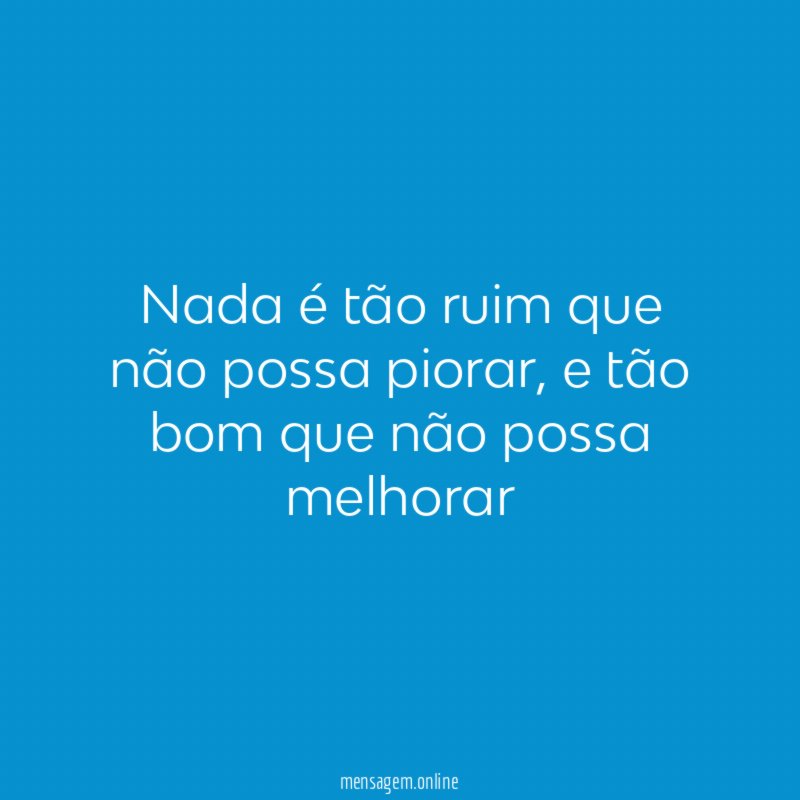 Nada é tão ruim que não possa piorar