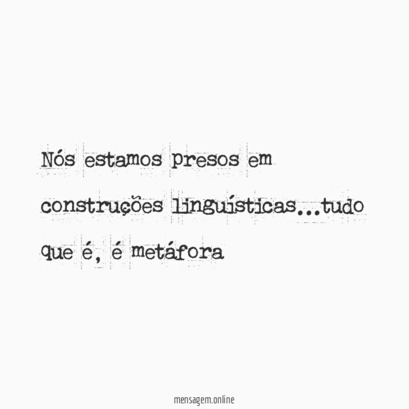 Nós estamos presos em construções linguísticas
