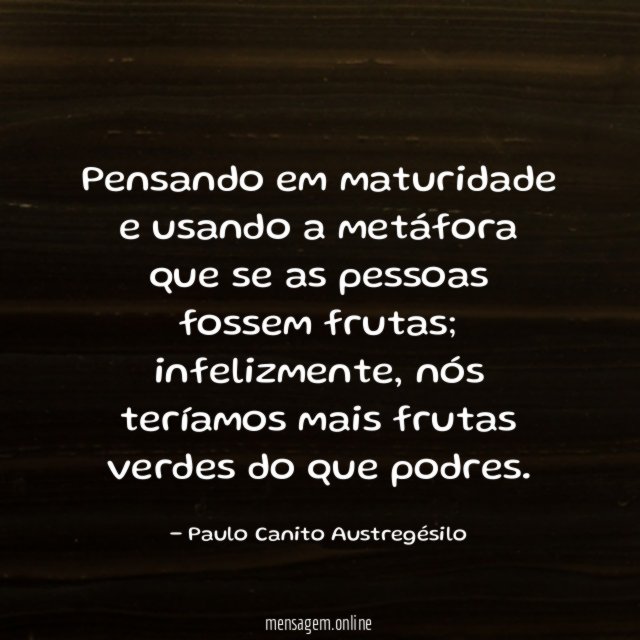 Pensando em maturidade e usando a metáfora que