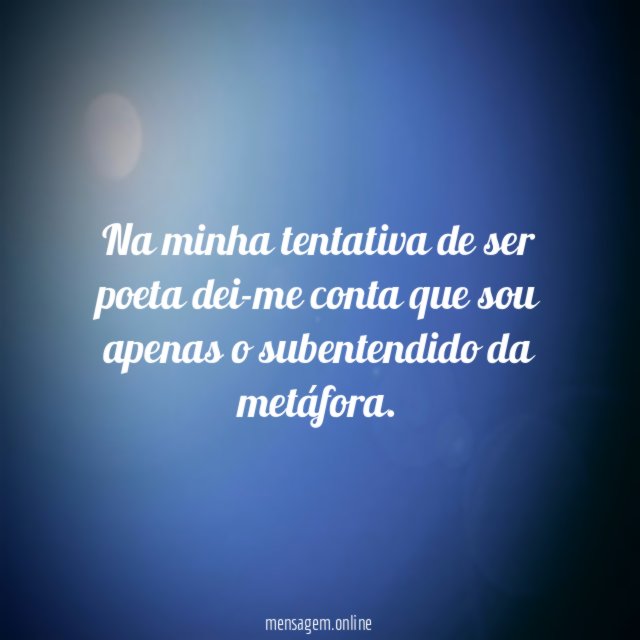 Na minha tentativa de ser poeta dei-me conta