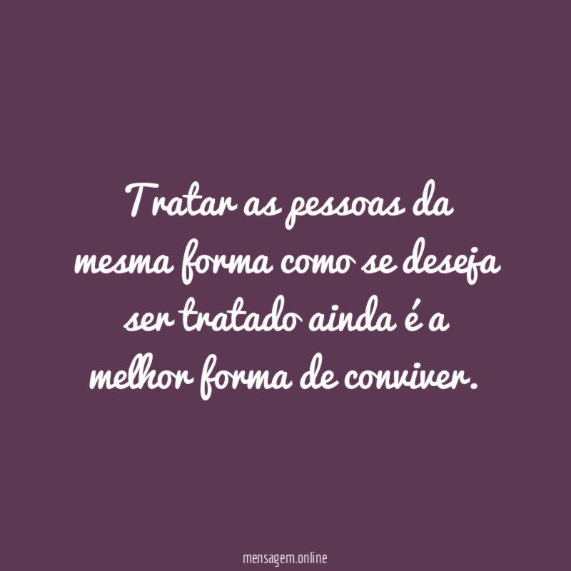 Tratar as pessoas da mesma forma como se