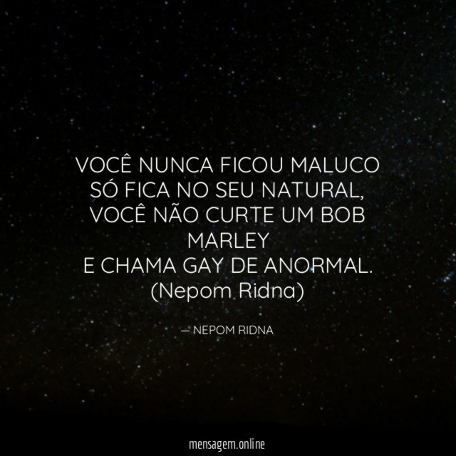 VOCÊ NUNCA FICOU MALUCO SÓ FICA NO SEU NATURAL