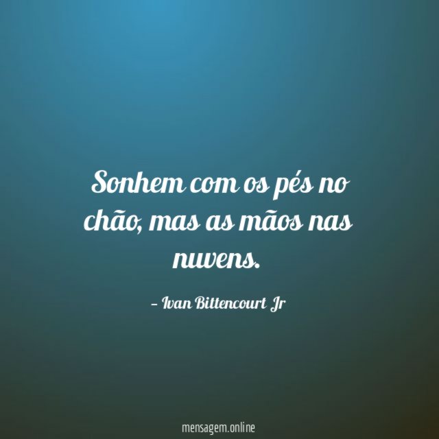 Sonhem com os pés no chão