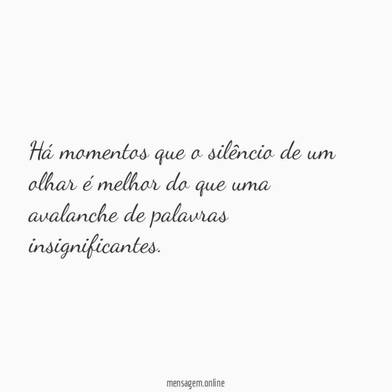 Há momentos que o silêncio de um olhar