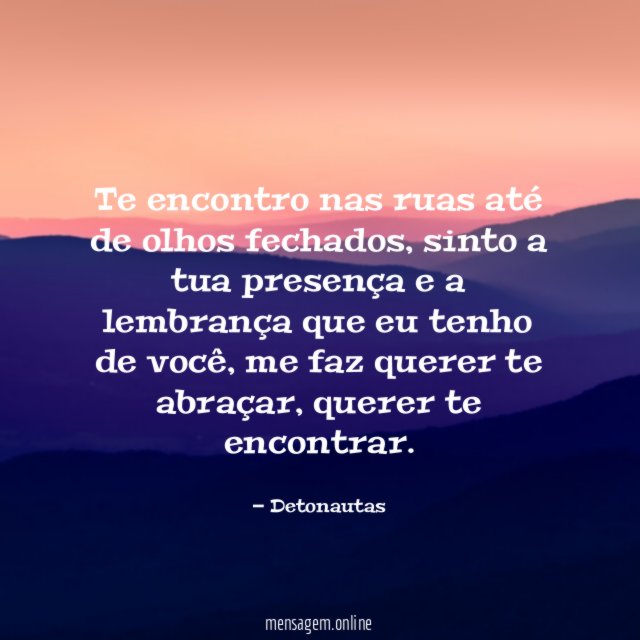 Te encontro nas ruas até de olhos fechados