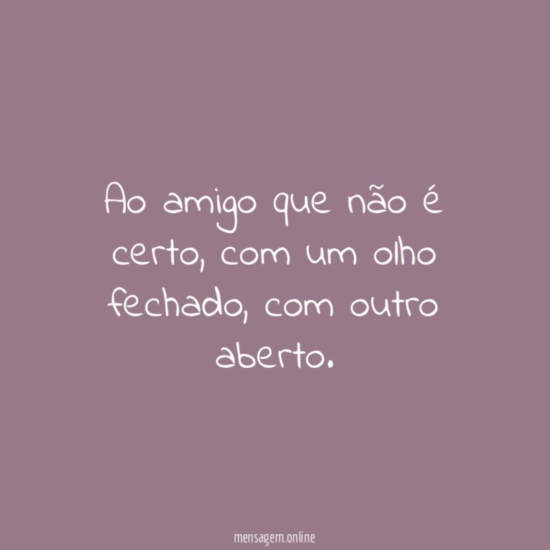 Ao amigo que não é certo