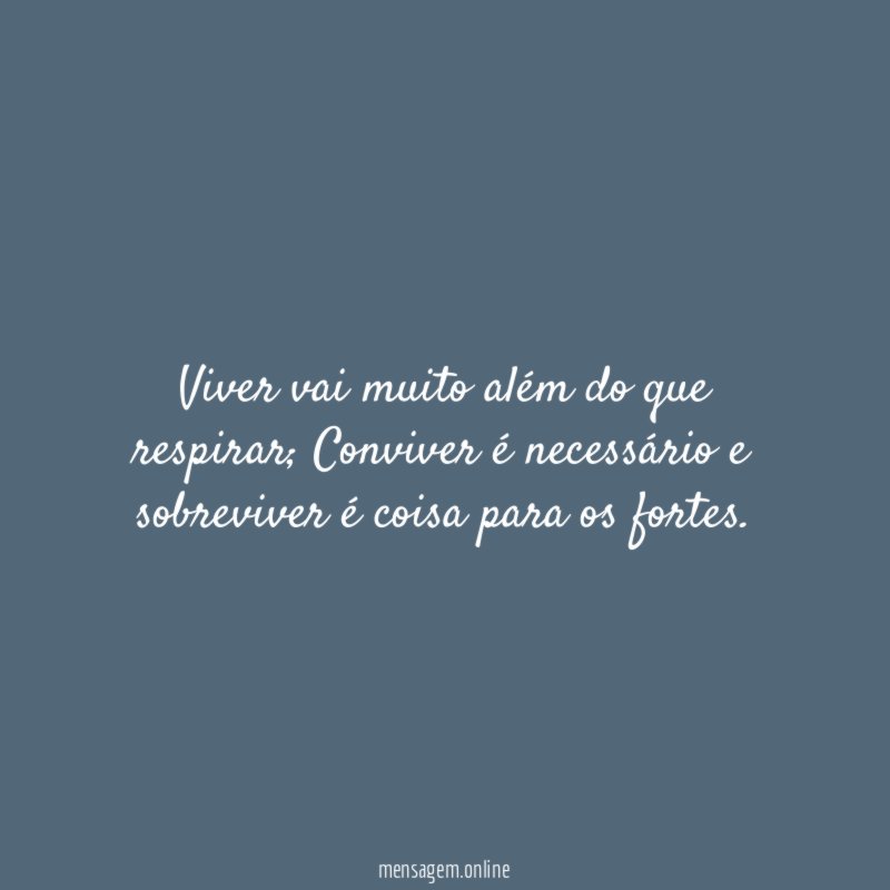 Viver vai muito além do que respirar